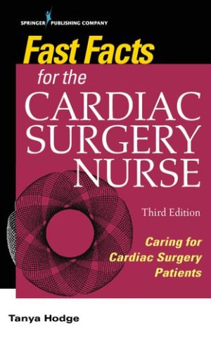 Fast Facts for the Cardiac Surgery Nurse Caring for Cardiac Surgery Patients 3rd Ed